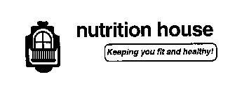 NUTRITION HOUSE KEEPING YOU FIT AND HEALTHY!