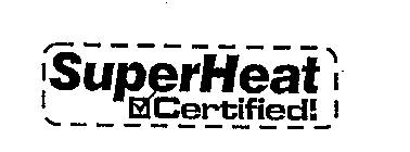 SUPERHEAT CERTIFIED!