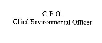 C.E.O. CHIEF ENVIRONMENTAL OFFICER