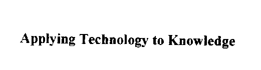 APPLYING TECHNOLOGY TO KNOWLEDGE