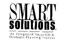 SMART SOLUTIONS AN INTEGRATED RESEARCH & STRATEGIC PLANNING PROCESS