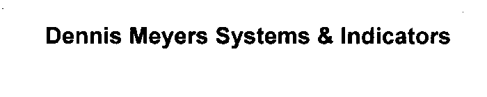 DENNIS MEYERS SYSTEMS & INDICATORS