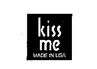 KISS ME MADE IN USA