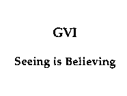 GVI SEEING IS BELIEVING