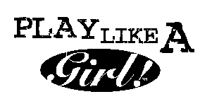 PLAY LIKE A GIRL!