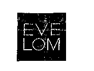 EVE LOM