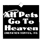ALL PETS GO TO HEAVEN CREMATION SERVICE, INC.