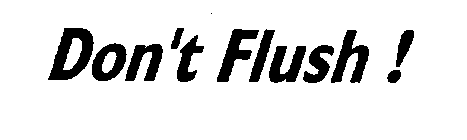 DON'T FLUSH!