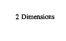 2 DIMENSIONS