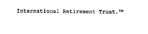 INTERNATIONAL RETIREMENT TRUST