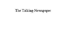 THE TALKING NEWSPAPER