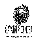 GAYATRI CENTER FOR HEALING SPIRIT AND BODY