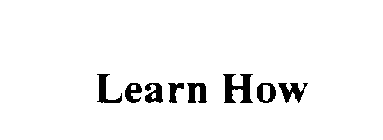 LEARN HOW