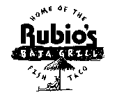 RUBIO'S BAJA GRILL HOME OF THE FISH TACO