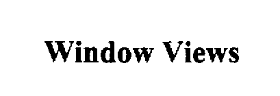 WINDOW VIEWS
