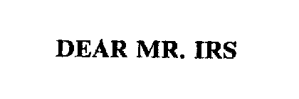 DEAR MR. IRS