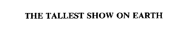 THE TALLEST SHOW ON EARTH