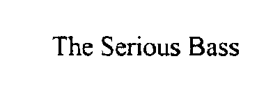 THE SERIOUS BASS