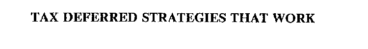 TAX DEFERRED STRATEGIES THAT WORK