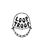 LOOP TROOP