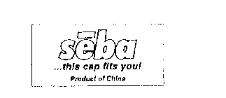 SEBA ...THIS CAP FITS YOU! PRODUCT OF CHINA