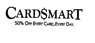 CARDSMART 50% OFF EVERY CARD, EVERY DAY.