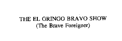 THE EL GRINGO BRAVO SHOW