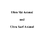 ULTRA SKI ANIMAL AND ULTRA SURF ANIMAL