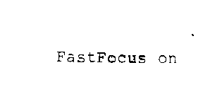FASTFOCUS ON