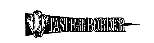 TASTE OF THE BORDER