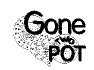 GONE TWO POT