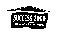 SUCCESS 2000 AMERICA'S REAL ESTATE ALTERNATIVE