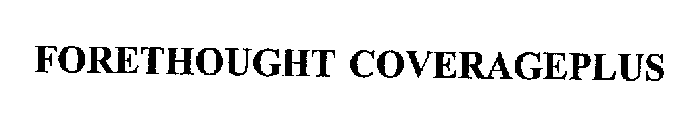 FORETHOUGHT COVERAGEPLUS