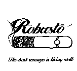 ROBUSTO THE BEST REVENGE IS LIVING WELL