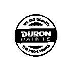 WE USE QUALITY DURON PAINTS THE PRO'S CHOICE