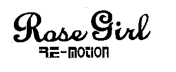 ROSE GIRL RE-MOTION