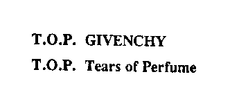 T.O.P. GIVENCHY T.O.P. TEARS OF PERFUME
