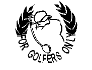 FOR GOLFERS ONLY