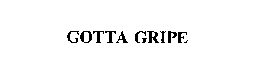 GOTTA GRIPE