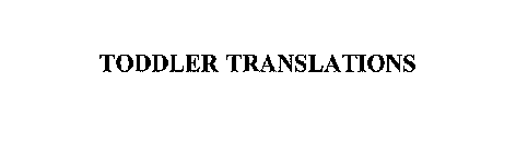 TODDLER TRANSLATIONS