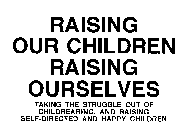 RAISING OUR CHILDREN RAISING OURSELVES