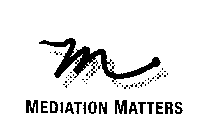 M MEDIATION MATTERS