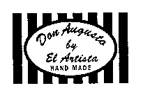 DON AUGUSTA BY EL ARTISTA HAND MADE