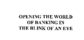 OPENING THE WORLD OF BANKING IN THE BLINK OF AN EYE