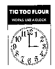 TIC TOC FLOUR WORKS LIKE A CLOCK 12 1 2 3 4 5 6 7 8 9 10 11
