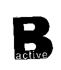 B ACTIVE