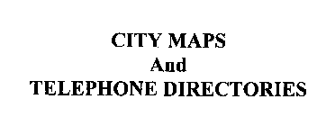 CITY MAPS AND TELEPHONE DIRECTORIES