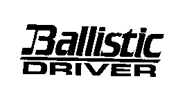 BALLISTIC DRIVER