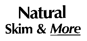 NATURAL SKIM & MORE