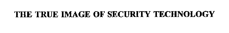 THE TRUE IMAGE OF SECURITY TECHNOLOGY